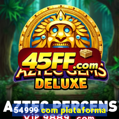 54999 com plataforma